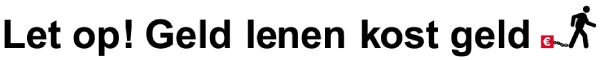 Let op! Geld lenen kost geld